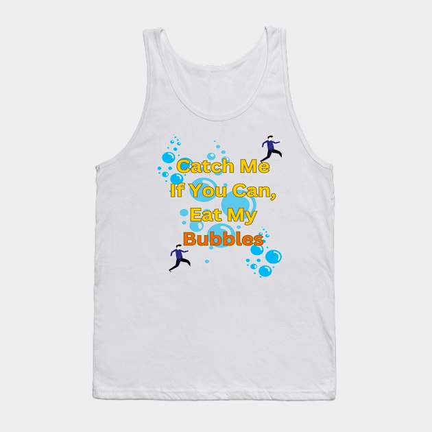 Catch Me If You Can, Eat My Bubbles Tank Top by Sam art